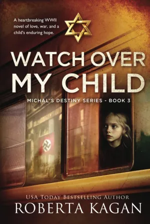 Watch Over My Child: A heartbreaking WWII novel of love, war, and a child's enduring hope. (Michal's Destiny) Hardcover  October 23, 2024